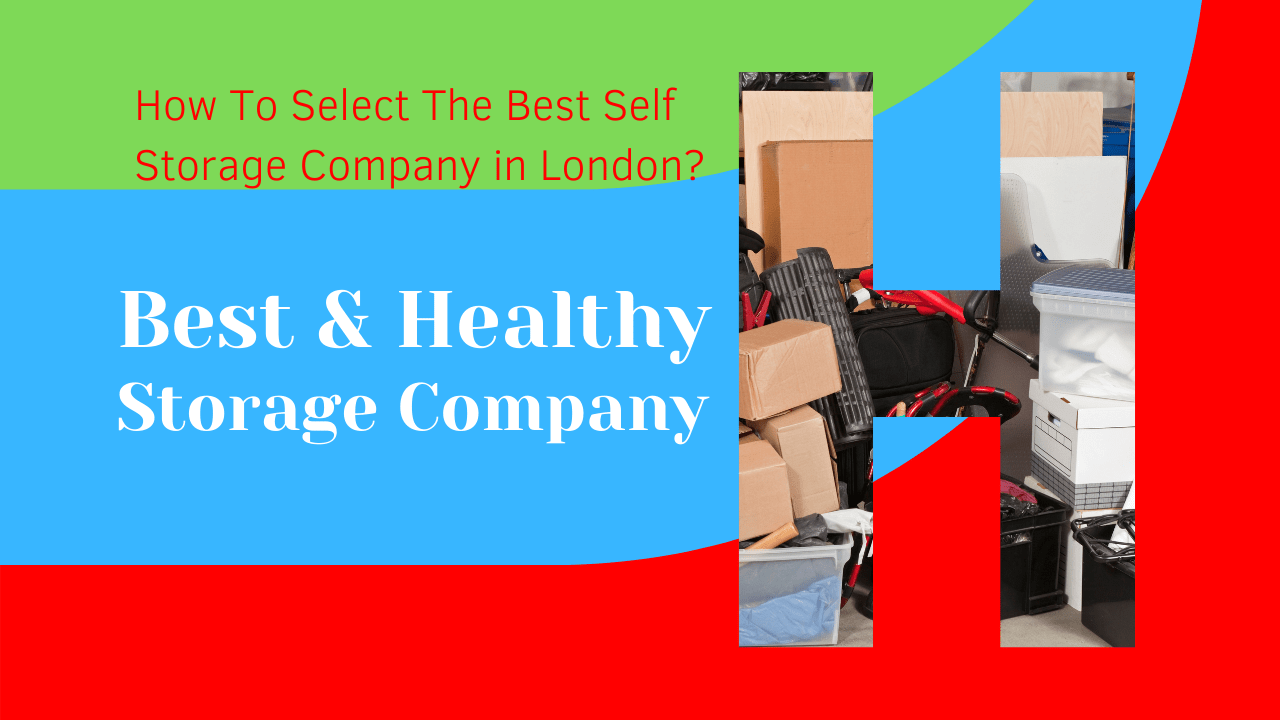 How To Select The Best Self Storage Company in London?